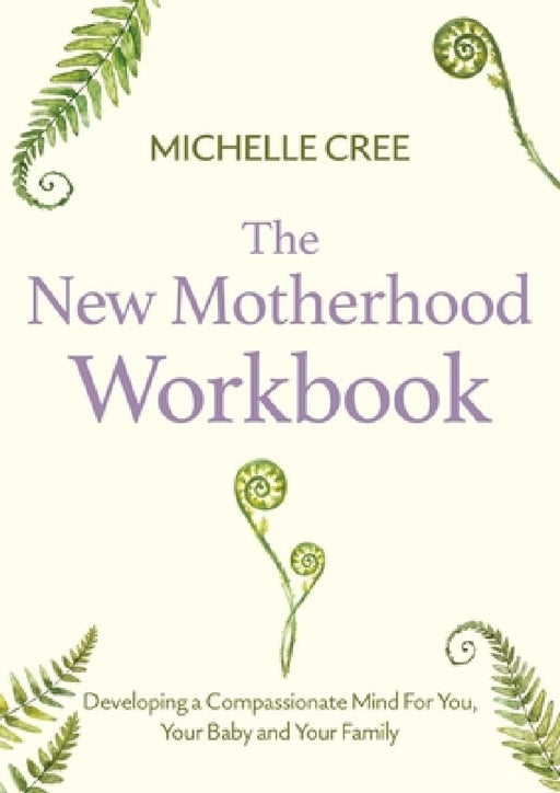 The New Motherhood Workbook by Michelle Cree