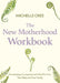 The New Motherhood Workbook by Michelle Cree