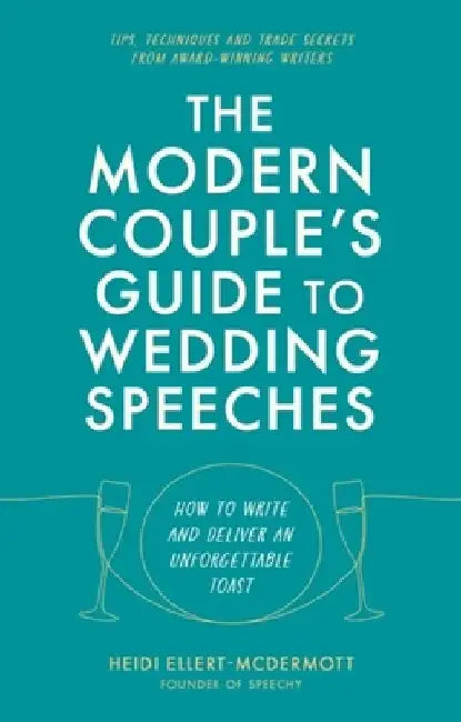 The Modern Couple's Guide to Wedding Speeches by Heidi Ellert-McDermott