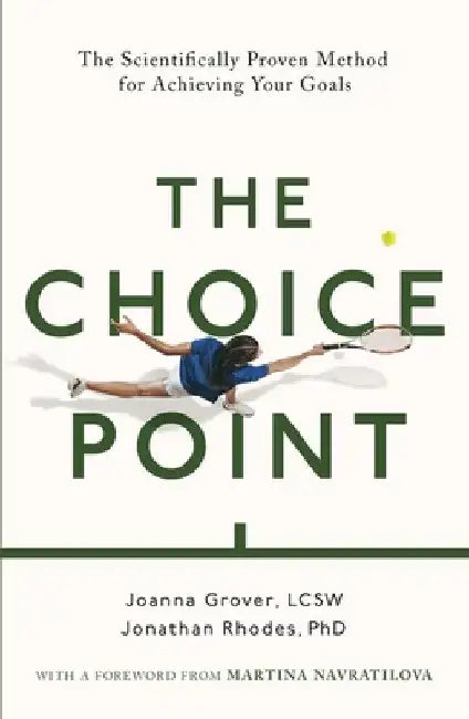 The Choice Point: The Scientifically Proven Method for Achieving Your Goals by Joanna Grover