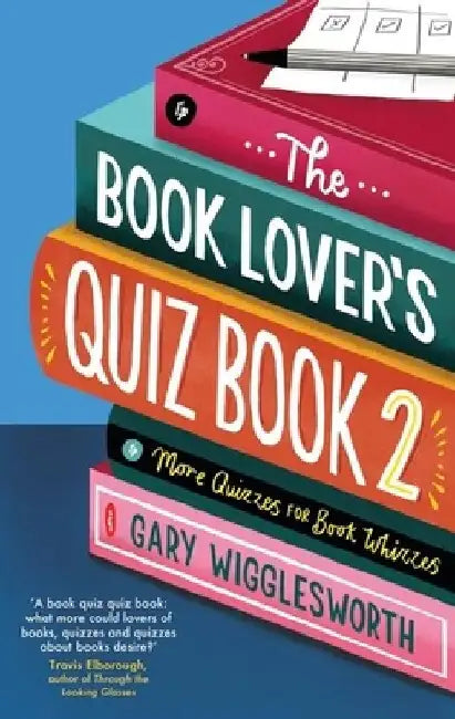 The Book Lover's Quiz Book 2: More Quizzes for Book Whizzes by Gary Wigglesworth
