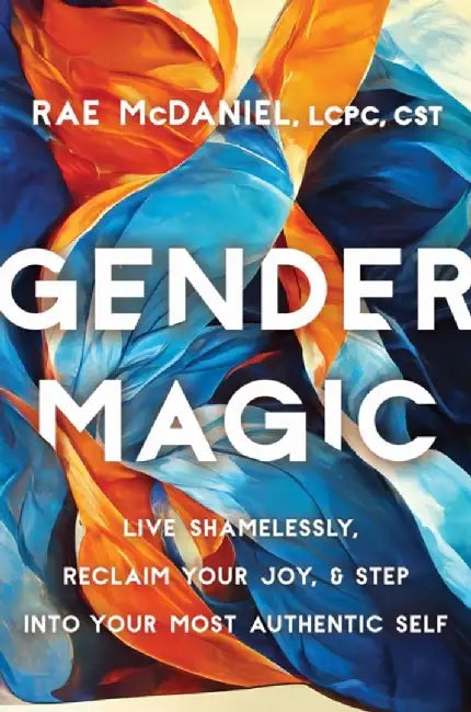 Gender Magic by Rae, MEd, LCPC, CST McDaniel