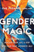 Gender Magic by Rae, MEd, LCPC, CST McDaniel