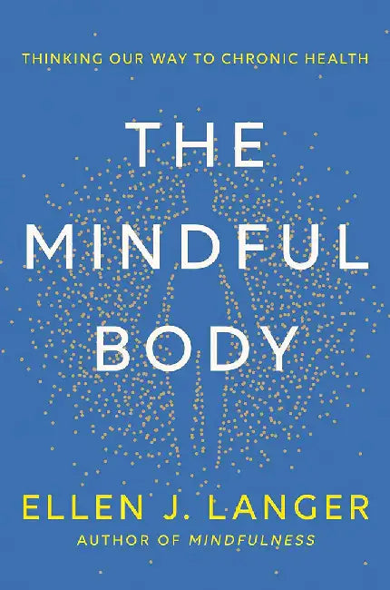 The Mindful Body by Ellen Langer
