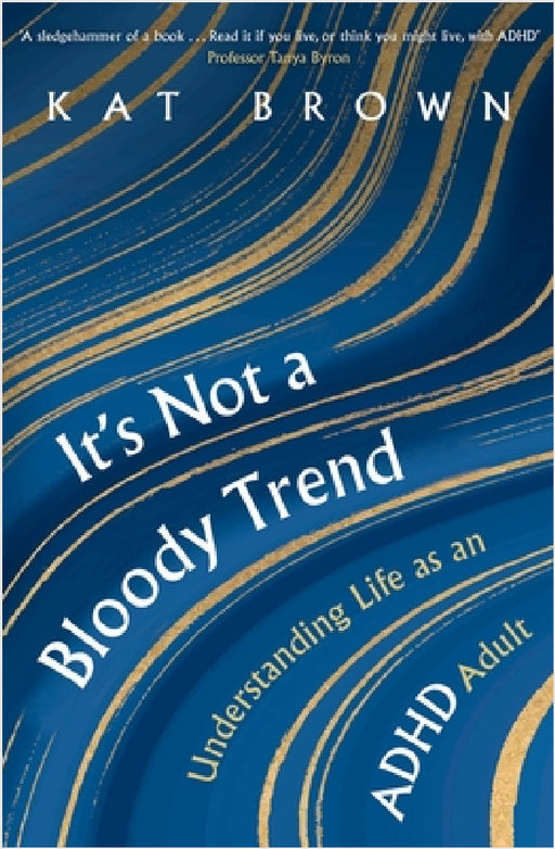It's Not a Bloody Trend: Understanding Life as an ADHD Adult by Kat Brown