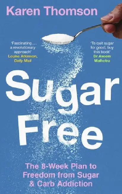 Sugar Free: The 8-Week Plan to Freedom from Sugar and Carb Addiction by Karen Thomson