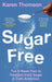 Sugar Free: The 8-Week Plan to Freedom from Sugar and Carb Addiction by Karen Thomson