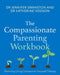 The Compassionate Parenting Workbook by Dr. Jennifer Swanston