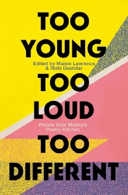 Too Young, Too Loud, Too Different: Twenty Years of British Poetry from Malika's Poetry Kitchen by Maisie Lawrence