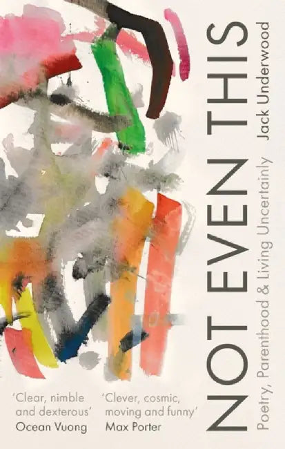 Not Even This by Jack Underwood