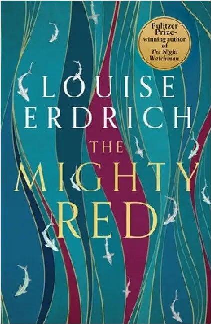 The Mighty Red: The powerful new novel from the beloved Pulitzer Prize-winning author by Louise Erdrich
