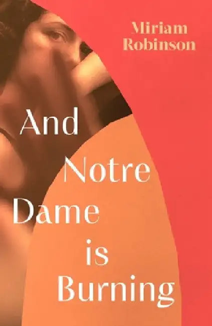 And Notre Dame is Burning by Miriam Robinson
