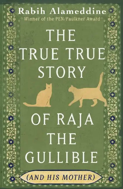 The True True Story of Raja the Gullible (and His Mother): Winner of the National Book Award by Rabih Alameddine