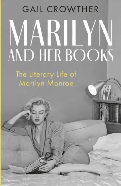 Marilyn And Her Books: The Literary Life of Marilyn Monroe by Gail Crowther
