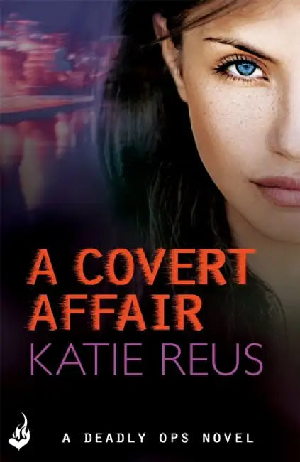 A Covert Affair: Deadly Ops 5 (A series of thrilling, edge-of-your-seat suspense) by Reus, Katie