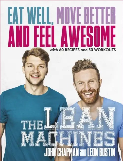 The Lean Machines: Eat Well, Move Better and Feel Awesome by John Chapman, Leon Bustin