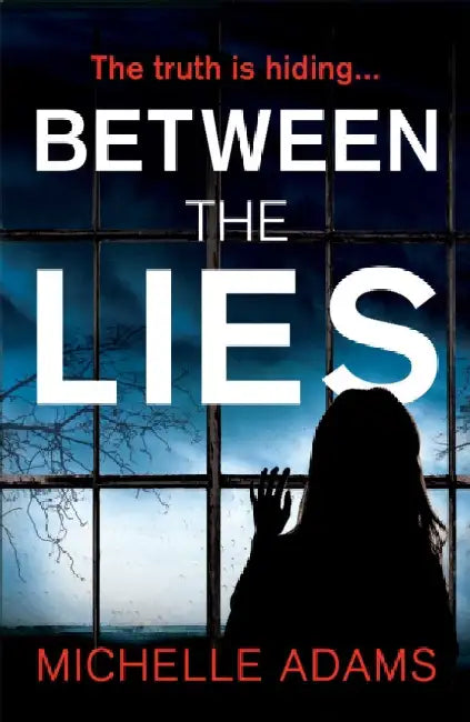 Between the Lies: a totally gripping psychological thriller with the most shocking twists by Michelle Adams