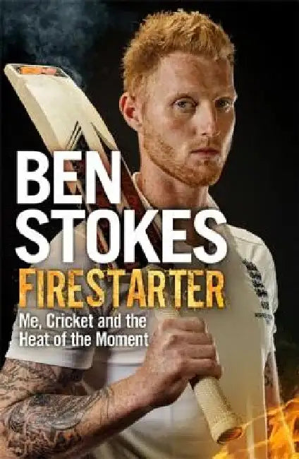 Firestarter: Me, Cricket and the Heat of the Moment by Ben Stokes