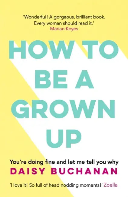 How to Be a Grown-Up by Daisy Buchanan