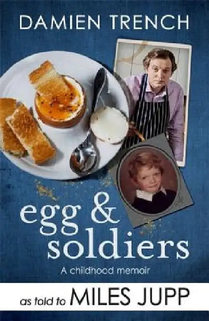 Egg and Soldiers: A Childhood Memoir (with Postcards from the Present) by Damien Trench by Miles Jupp
