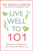 Live Well to 101: Quick and Easy Daily Tips for a Long and Healthy Life by Dawn Harper