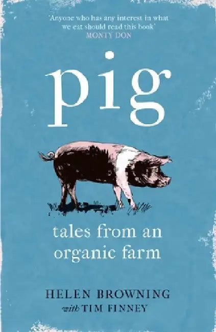 Pig: Tales from an Organic Farm by Helen Browning