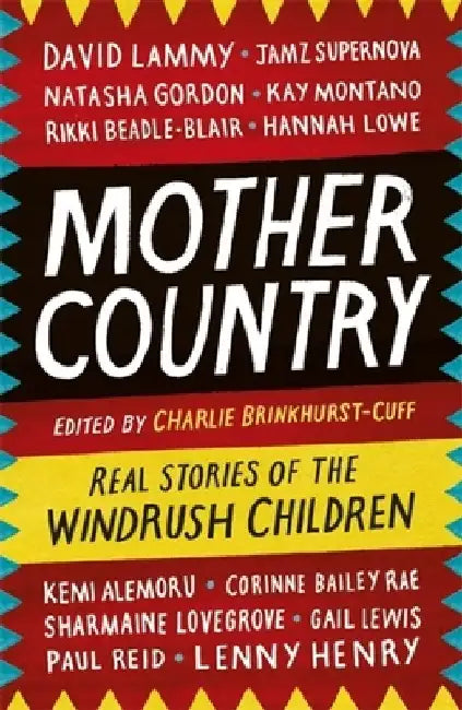 Mother Country: Real Stories of the Windrush Children by Charlie Brinkhurst-Cuff