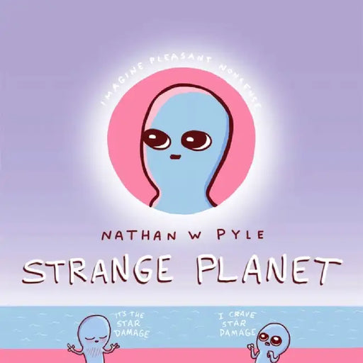 Strange Planet: The Comic Sensation of the Year - Now on Apple TV+ by Nathan W. Pyle