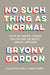 No Such Thing as Normal by Bryony Gordon