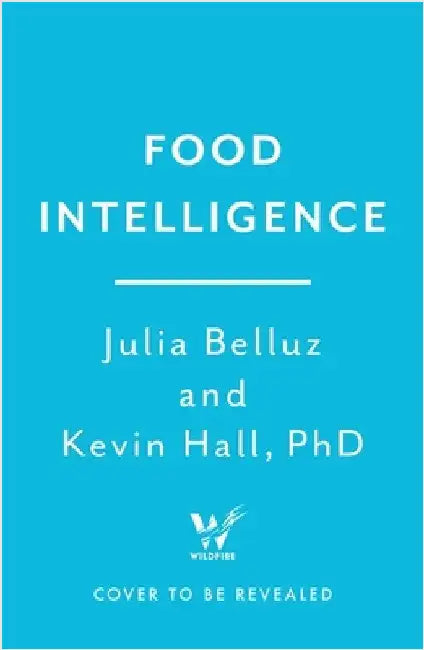 Food Intelligence: A comprehensive book on food, diet, metabolism and healthy eating by PhD Kevin Hall