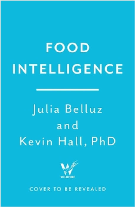 Food Intelligence: A comprehensive book on food, diet, metabolism and healthy eating by PhD Kevin Hall