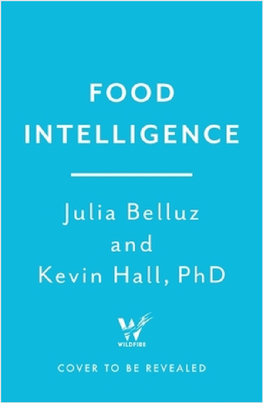 Food Intelligence: A comprehensive book on food, diet, metabolism and healthy eating by PhD Kevin Hall
