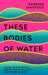 These Bodies of Water: Notes on the British Empire, the Middle East and Where We Meet by Sabrina Mahfouz