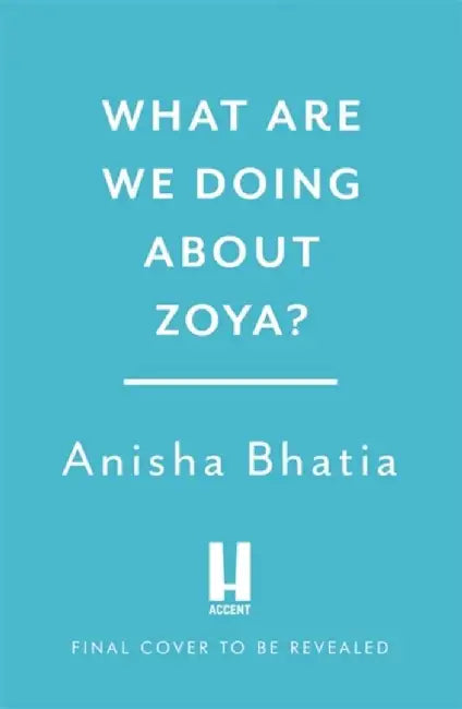 What Are We Doing About Zoya? by Anisha Bhatia