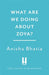 What Are We Doing About Zoya? by Anisha Bhatia