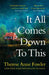 It All Comes Down To This: The unforgettable story of three sisters facing a shocking truth about the past by Therese Anne Fowler