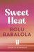 Sweet Heat: The heart-melting new romcom from the bestselling author of Honey & Spice by Bolu Babalola