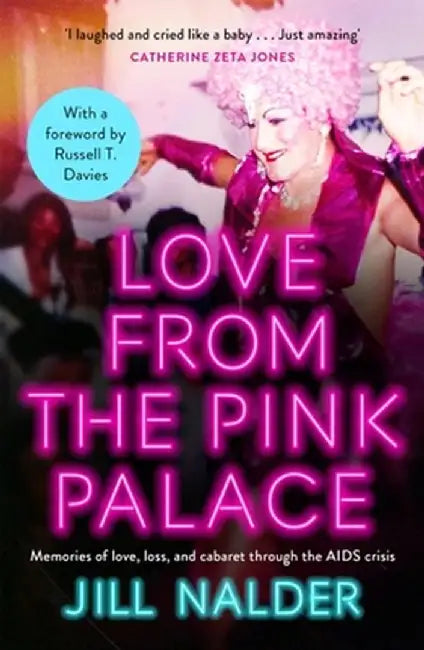 Love from the Pink Palace: Memories of Love, Loss and Cabaret Through the AIDS Crisis by Jill Nalder