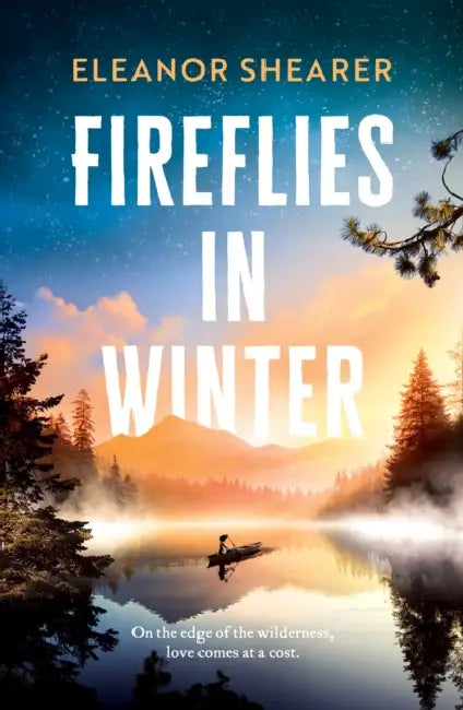 Fireflies in Winter: A breathtaking novel of survival, hope and the enduring power of love from the author of River Sing Me Home by Eleanor Shearer