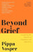 Beyond Grief: Navigating the Journey of Pregnancy and Baby Loss by Pippa Vosper