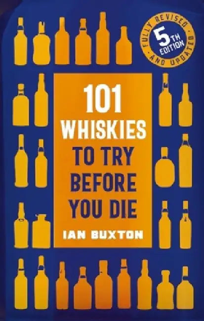 101 Whiskies to Try Before You Die,: 5th Edition by Ian Buxton