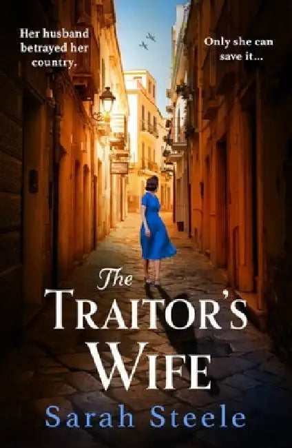 The Traitor's Wife: Gripping Ww2 Historical Fiction with an Incredible Story Inspired by True Events by Sarah Steele