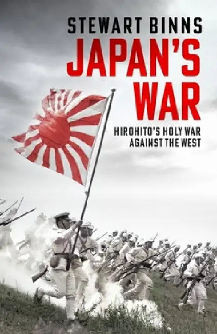 Japan's War: Hirohito’s Holy War Against the West by Stewart Binns
