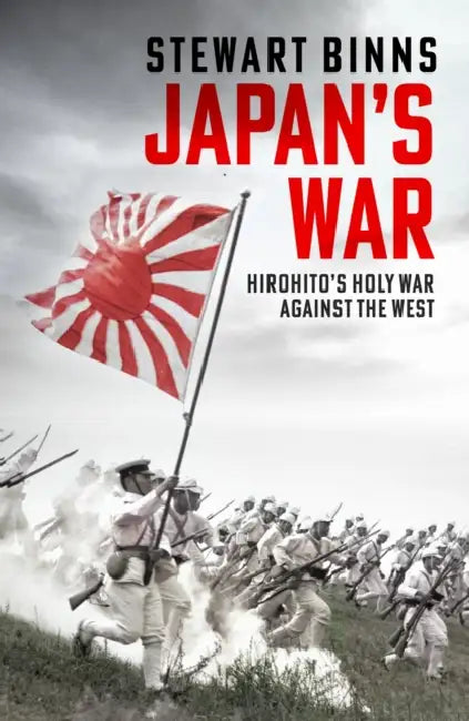 Japan's War: Hirohito’s Holy War Against the West by Stewart Binns