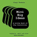 Mini Big Ideas: A Little Book of Big Innovations by Jonny Thomson