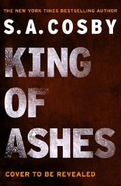 King of Ashes: the new thriller from the award-winning and internationally bestselling author by S. A. Cosby