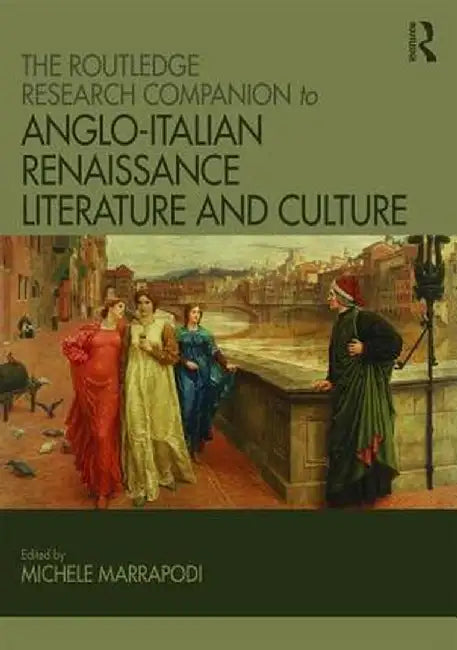 The Routledge Research Companion to Anglo-Italian Renaissance Literature and Culture by Michele Marrapodi