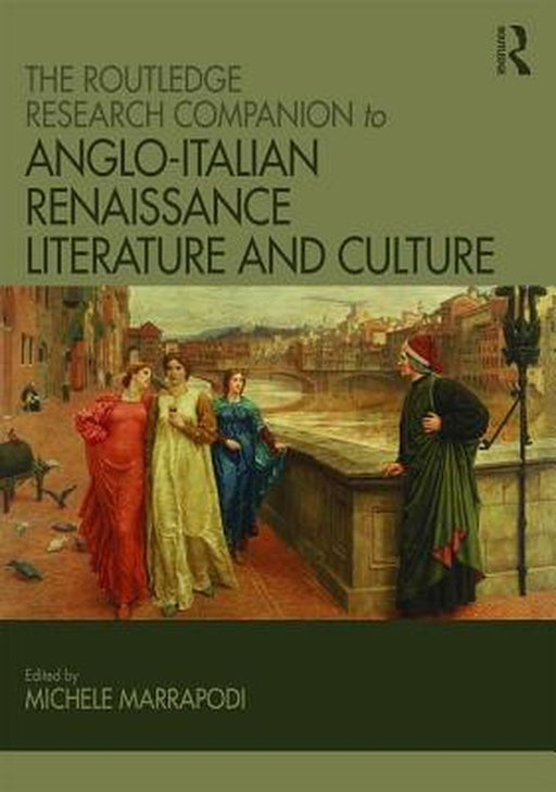 The Routledge Research Companion to Anglo-Italian Renaissance Literature and Culture by Michele Marrapodi