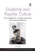 Disability and Popular Culture: Focusing Passion, Creating Community and Expressing Defiance by Katie Ellis