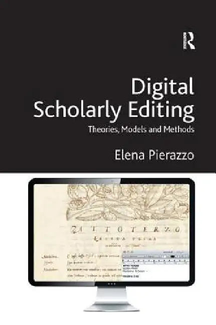 Digital Scholarly Editing: Theories, Models and Methods by Elena Pierazzo